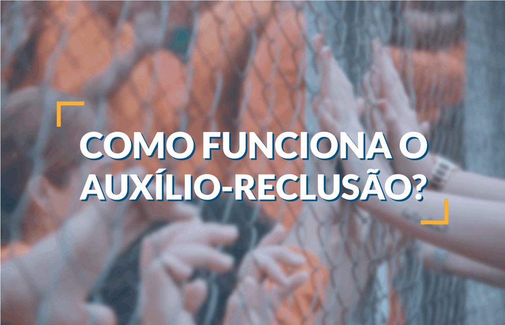 Como Funciona o Auxílio Reclusão