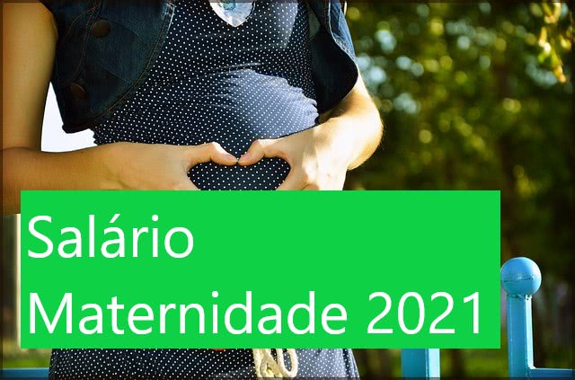 Salário Maternidade 2021 Salário Maternidade 2021