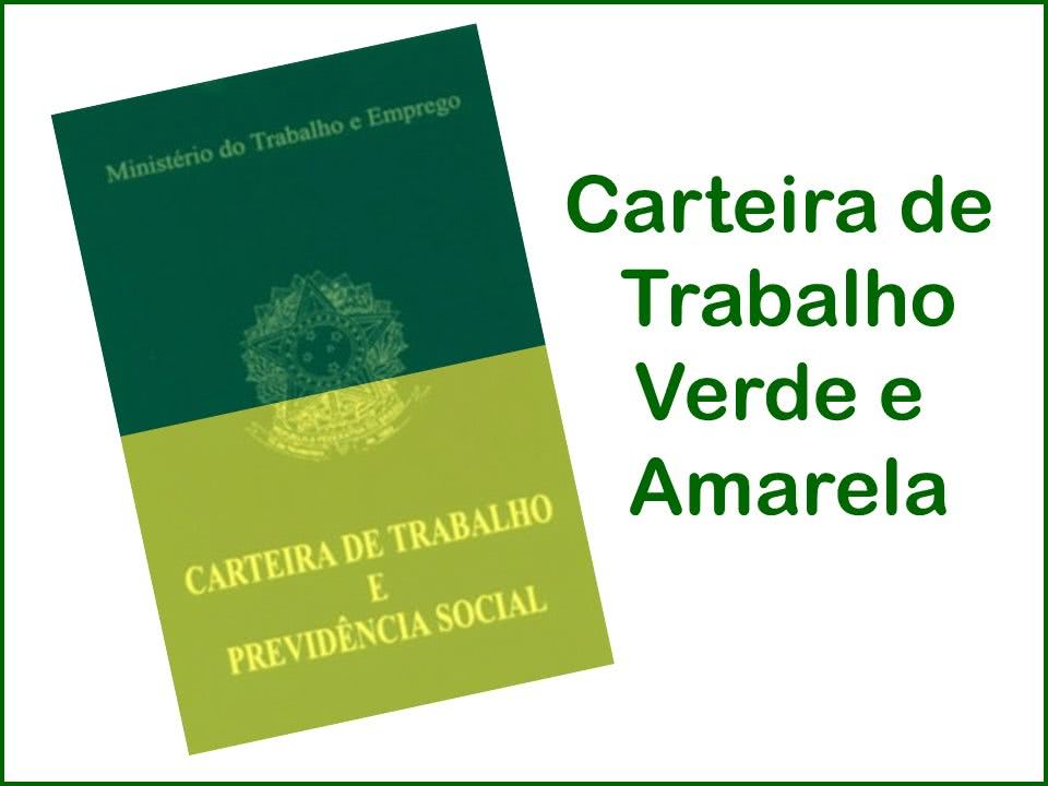 Carteira de Trabalho Verde e Amarela Carteira de Trabalho Verde e Amarela